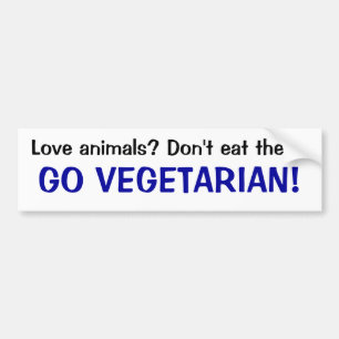 Love animals? Don't eat them! GO VEGETARIAN! Bumper Sticker