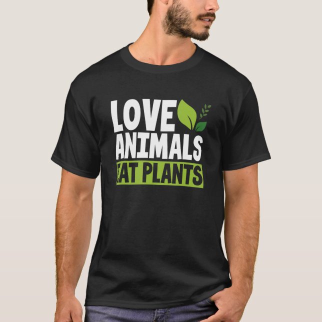 Love Animals Eat Plants Vegan Vegetarian Animal T-Shirt (Front)
