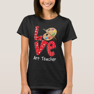 Love Art Teacher Heart Funny Teacher Life Valentin T-Shirt