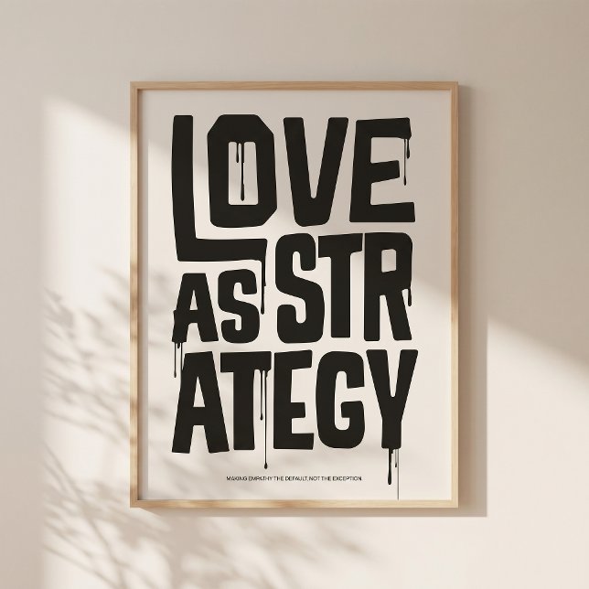 Love As Strategy - Typography Print | Wall Art (Love, used with intention.)