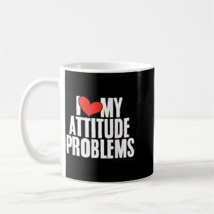 Love Attitude Problem Funny Sarcastic Humourous Coffee Mug