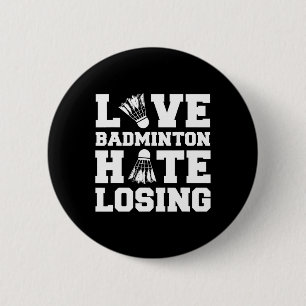 Love Badminton Hate Losing Competitive Player Quot 6 Cm Round Badge