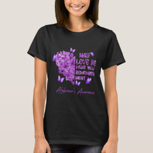 Love Be What You Remember Most Alzheimerheimer Awa T-Shirt