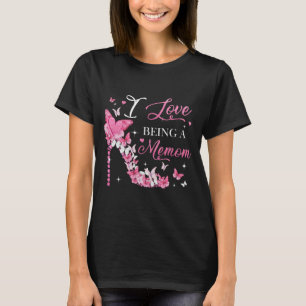 Love Being A Memom High Heel Butterfly Mother's Da T-Shirt