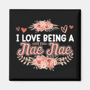 Love Being A Nae Nae Shirt Mothers Day Cute Floral Magnet