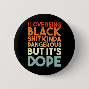 Love Being Black Kinda Dangerous But It's Drug Ret 6 Cm Round Badge