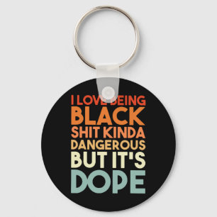 Love Being Black Kinda Dangerous But It's Drug Ret Key Ring