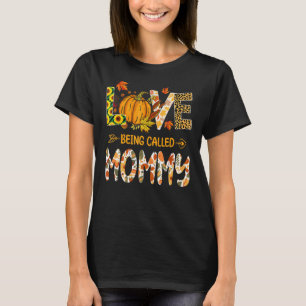 Love Being Called Mummy Pumpkin Fall Leaves Thanks T-Shirt