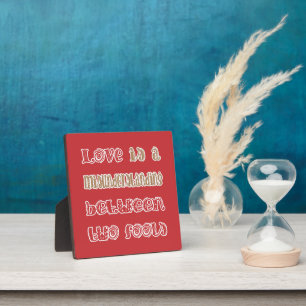 Love Betwwen Two Fools Plaque