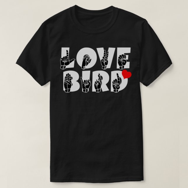 LOVE BIRD text and ASL Sign language design T-Shirt (Design Front)