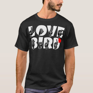 LOVE BIRD text and ASL Sign language design T-Shirt