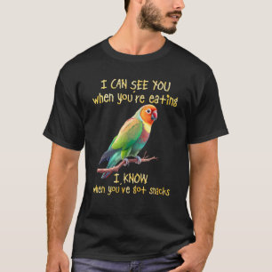 Love Birds I Can See You When You re Eating Lovebi T-Shirt