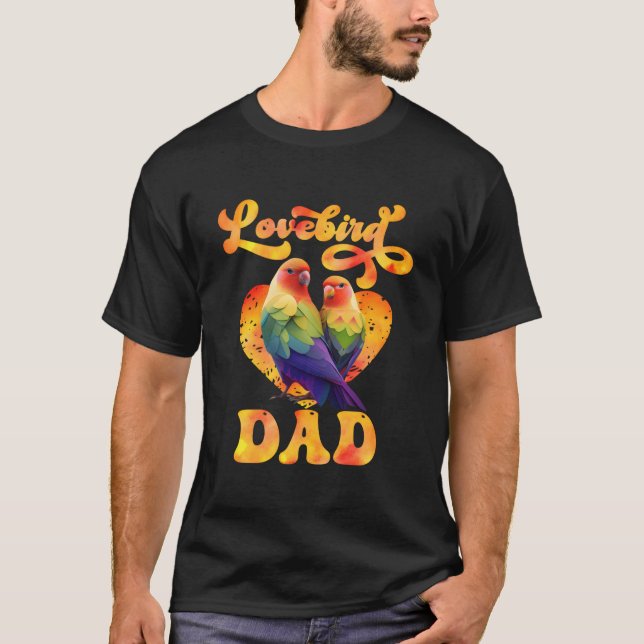 Love Birds Lovebird Dad Bird Lovebirds T-Shirt (Front)