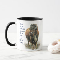 Love BISON BUFFALO so so much I Fun Quote Mug