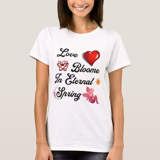 Love Bloome in eternal spring T-Shirt (Front)