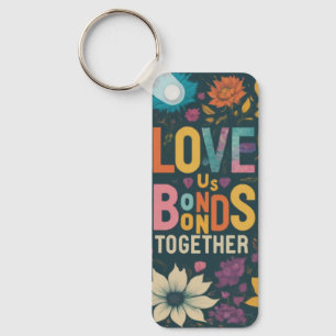 Love Bonds Us Together Key Ring