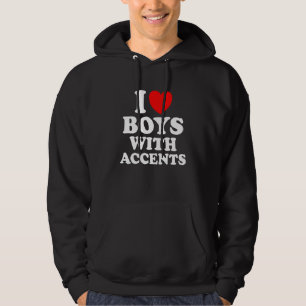 Love British Accents I love Boys with Accents Hoodie