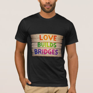 Love builds bridges T-Shirt