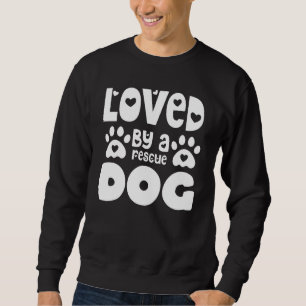 Love By A Rescue Rescue Pet Dog Adoption Dog Shelt Sweatshirt