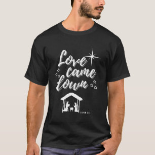 Love Came Down Christmas Lord Christian Nativity S T-Shirt