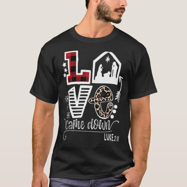 Love Came Down Luke 211 Baby Jesus Christmas Famil T-Shirt (Front)