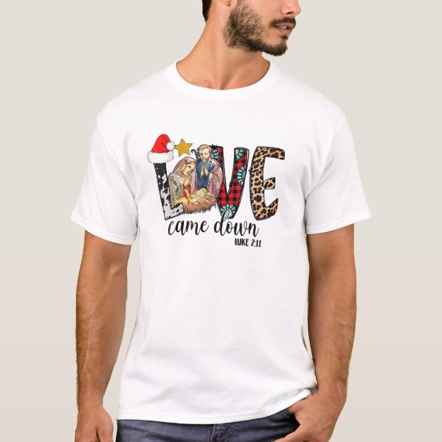 Love Came Down Luke 2:11 Merry Christmas, Baby Jes T-Shirt (Front)