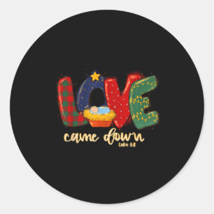 Love Came Down Luke 2_11 Merry Christmas Jesus Xma Classic Round Sticker