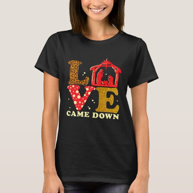 Love Came Down Nativity Christmas Baby Jesus Mange T-Shirt (Front)