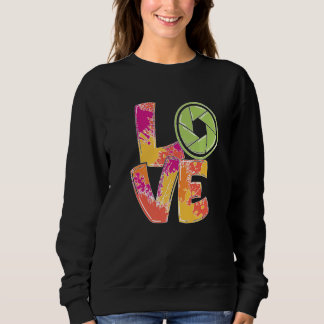 Love Camera Lens Photography Hobby Photographer Pr Sweatshirt