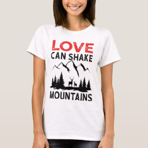Love can shake mountains  T-Shirt