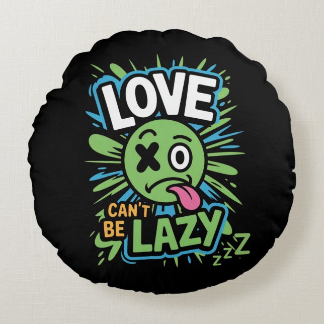 Love Can’t Be Lazy Round Cushion (Front)