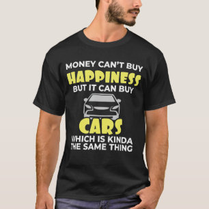 Love Cars Money Can't Buy Happiness But It Can Buy T-Shirt