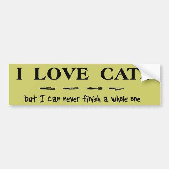 Love Cats Can Never Finish Funny Bumper Sticker (Front)
