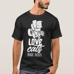 Love Cats  Hate Dogs Pet Cat Lover Animal  T-Shirt