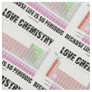 Love Chemistry Because Life Is So Periodic Fabric