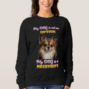 Love Chihuahua Quote Dog Is Not Option Dog Is A Ne Sweatshirt