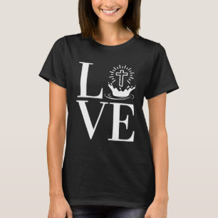 LOVE Christian Water Baptism Baptise T-Shirt