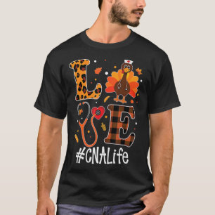 Love CNA Life Turkey Funny Nursing Thanksgiving Da T-Shirt
