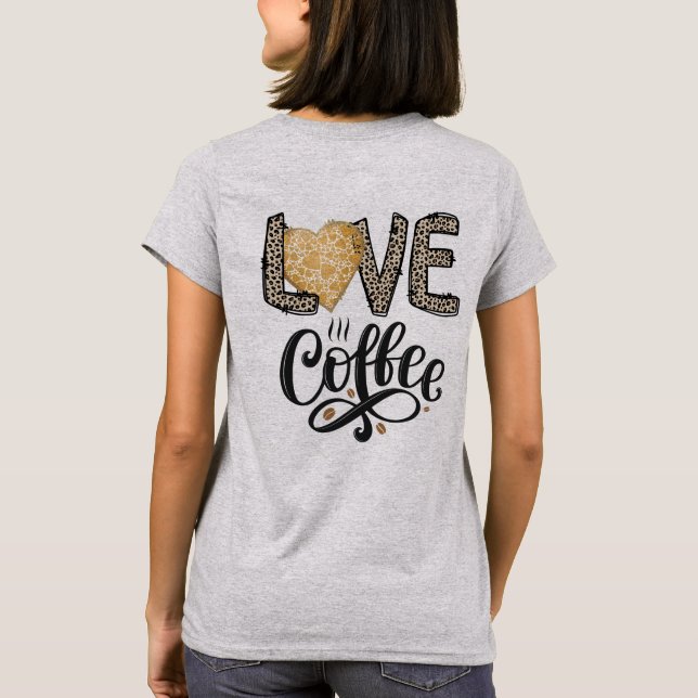 Love Coffee funny cute trendy quotes for her T-Shirt (Back)