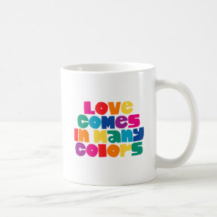 Love Comes in Many Colours. Coffee Mug