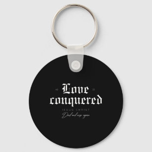 Love Conquered Jesus Christ Died And Rose Again Key Ring