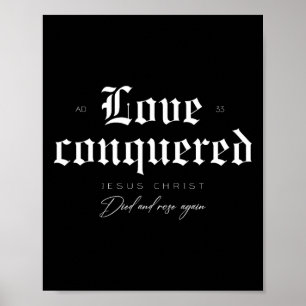 Love Conquered Jesus Christ Died And Rose Again Poster