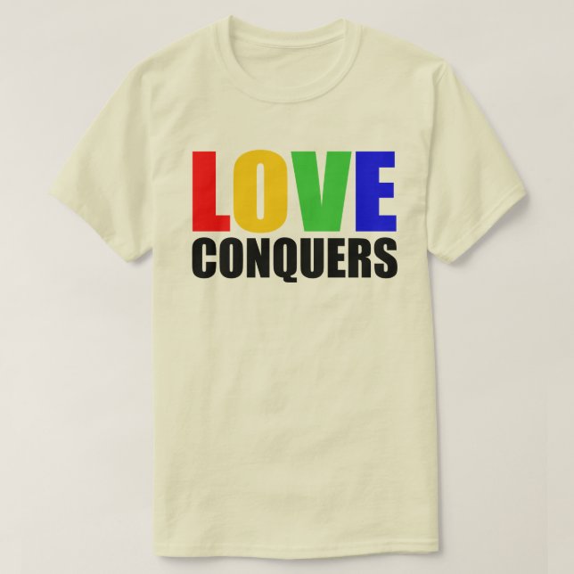 LOVE CONQUERS. HATE DIVIDES. T-Shirt (Design Front)
