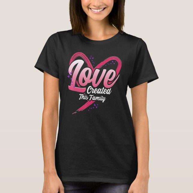 Love Created This Family Adoption Parents Family M T-Shirt (Front)