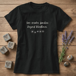 Love Creates Families Beyond Bloodlines Foster T-Shirt