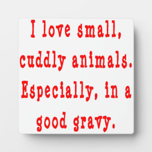 Love Cuddly Animals in Good Gravy Plaque