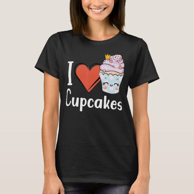 Love Cupcake Baking Delicious Cupcake Love T-Shirt (Front)