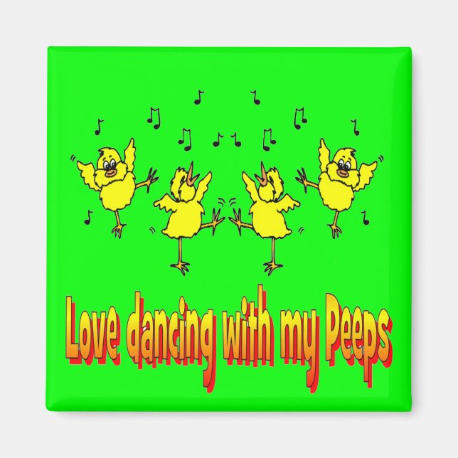 LOVE DANCING WITH MY PEEPS GIFTS MAGNET (Front)