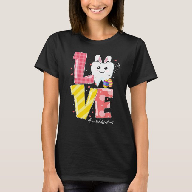 Love Dental Assistant Bunny Ears Dentist Hygiene E T-Shirt (Front)