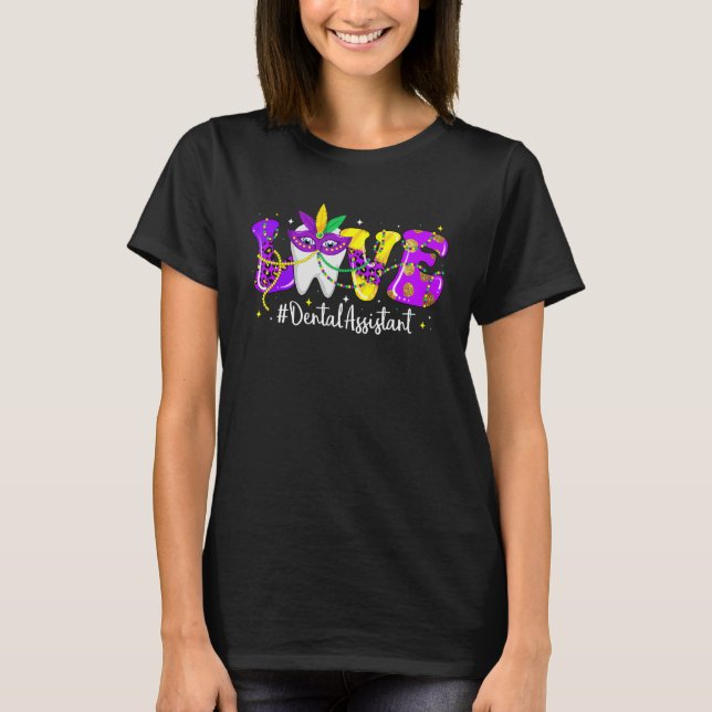 LOVE Dental Assistant Tooth Wear Mask Mardi Gras C T-Shirt (Front)